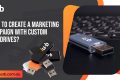 Marketing Campaign with Custom USB Drives