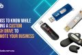 Tips for purchasing a custom flash drive