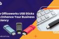 Officeworks USB Sticks Can Enhance Your Business Efficiency